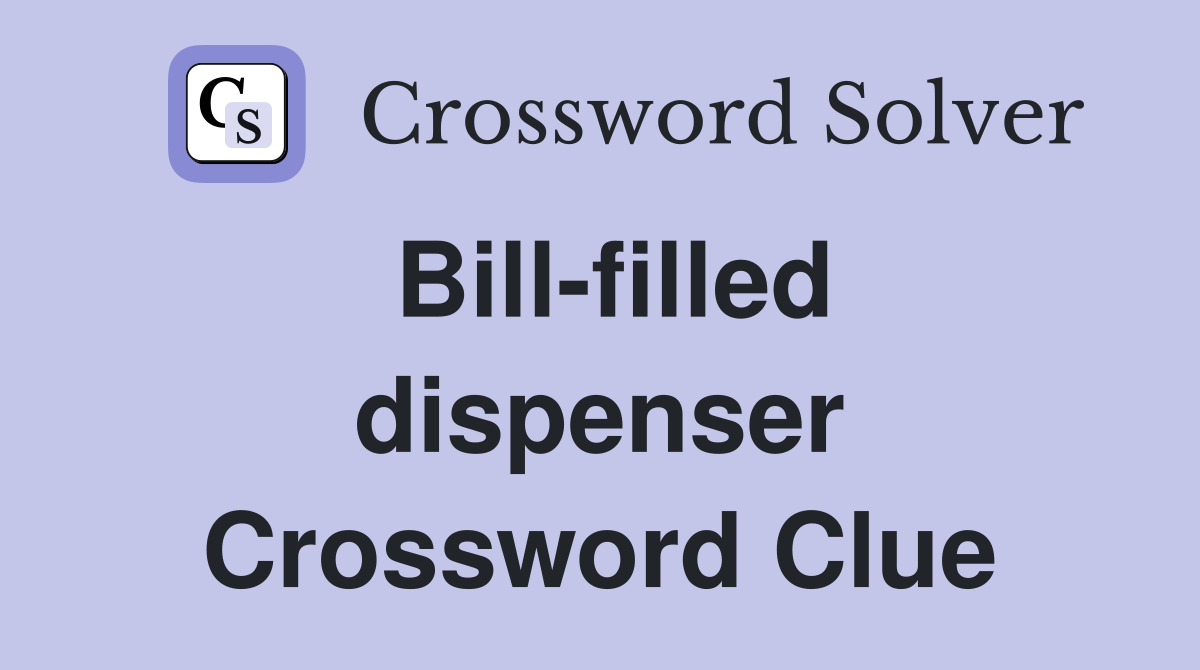 Bill-filled dispenser Crossword Clue