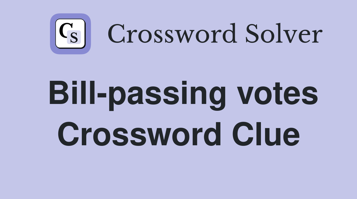 Bill-passing votes Crossword Clue