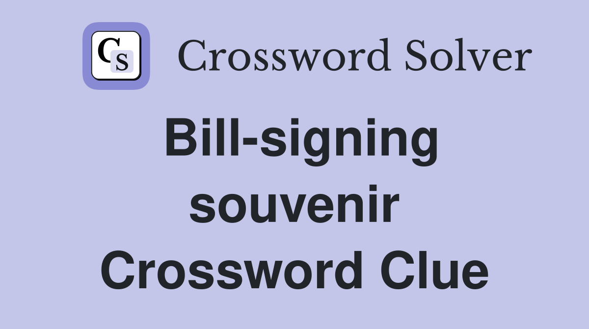 Bill-signing souvenir Crossword Clue