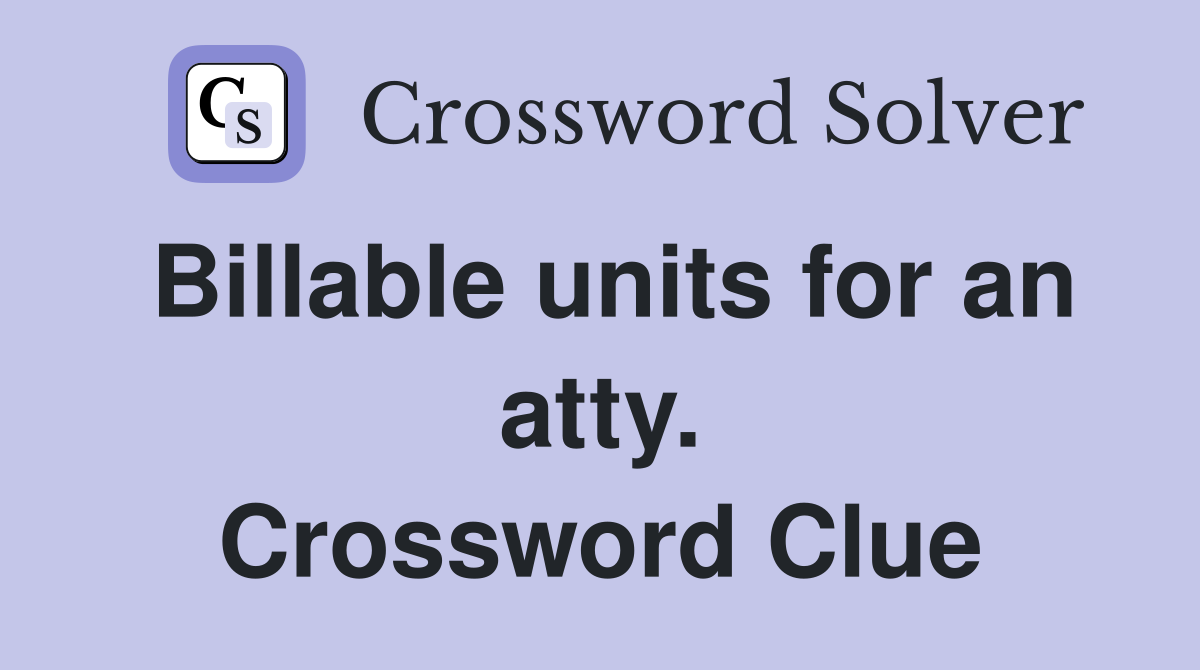 Billable units for an atty. Crossword Clue