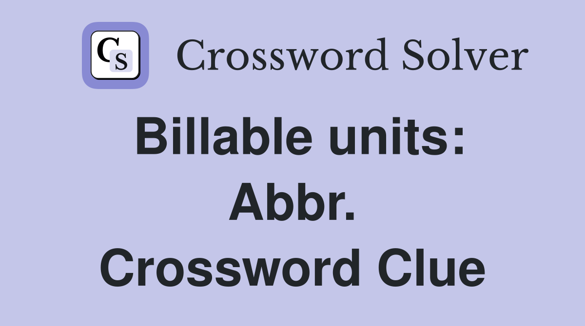 Billable units: Abbr. Crossword Clue