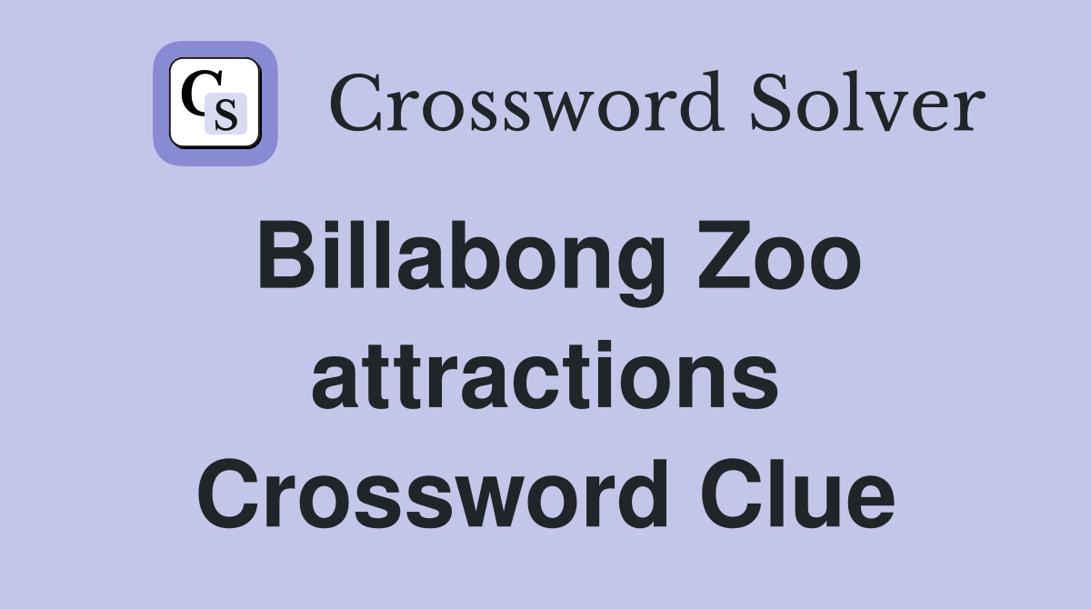 Billabong Zoo attractions Crossword Clue