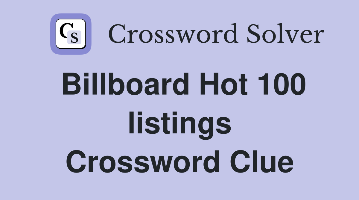 Billboard Hot 100 listings Crossword Clue