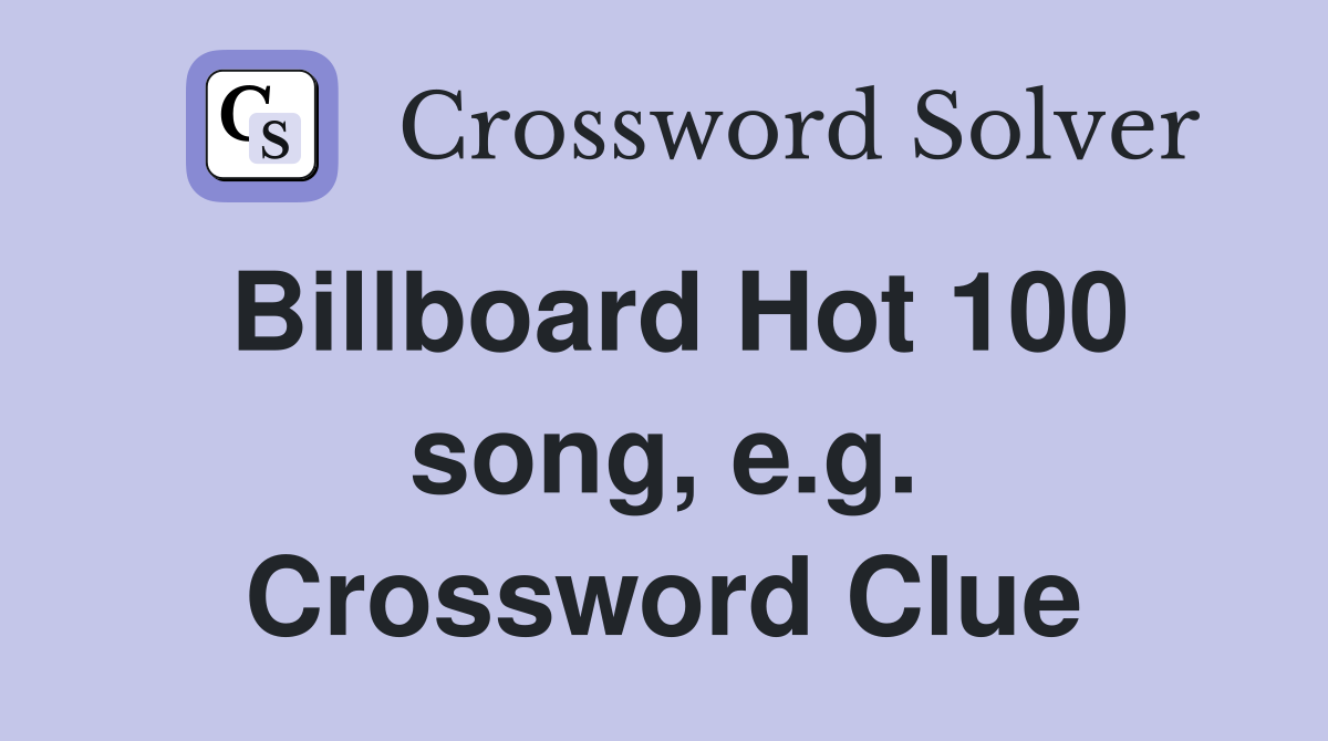 Billboard Hot 100 song, e.g. Crossword Clue