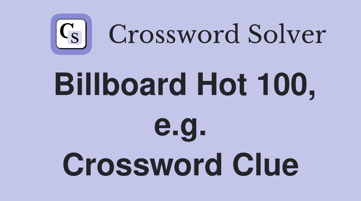 Billboard Hot 100, e.g. Crossword Clue