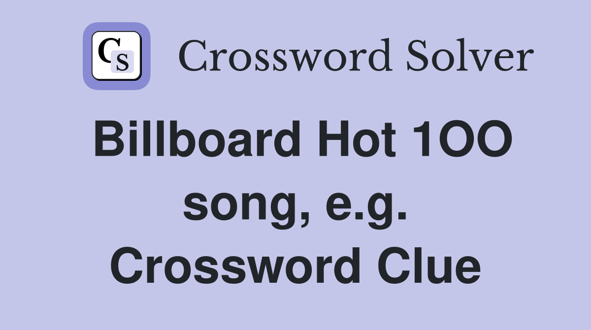 Billboard Hot 1OO song, e.g. Crossword Clue