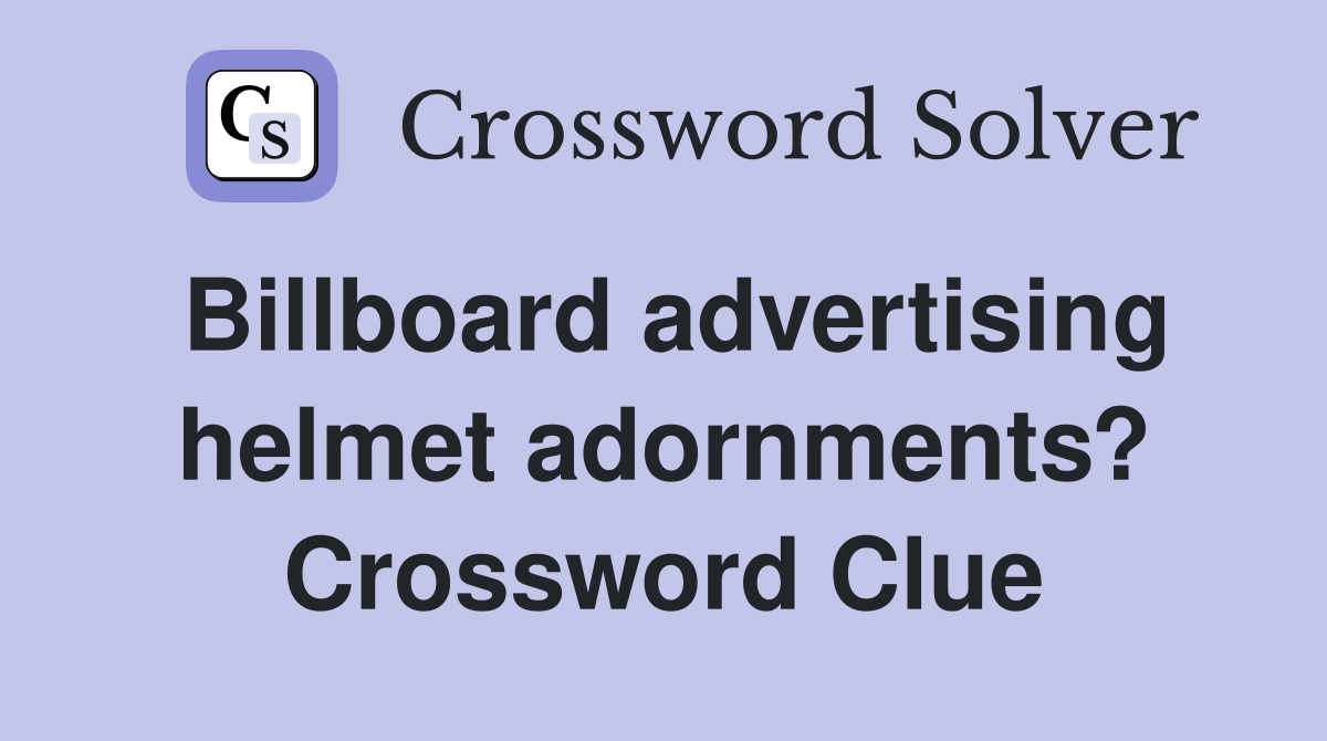 Billboard advertising helmet adornments? Crossword Clue