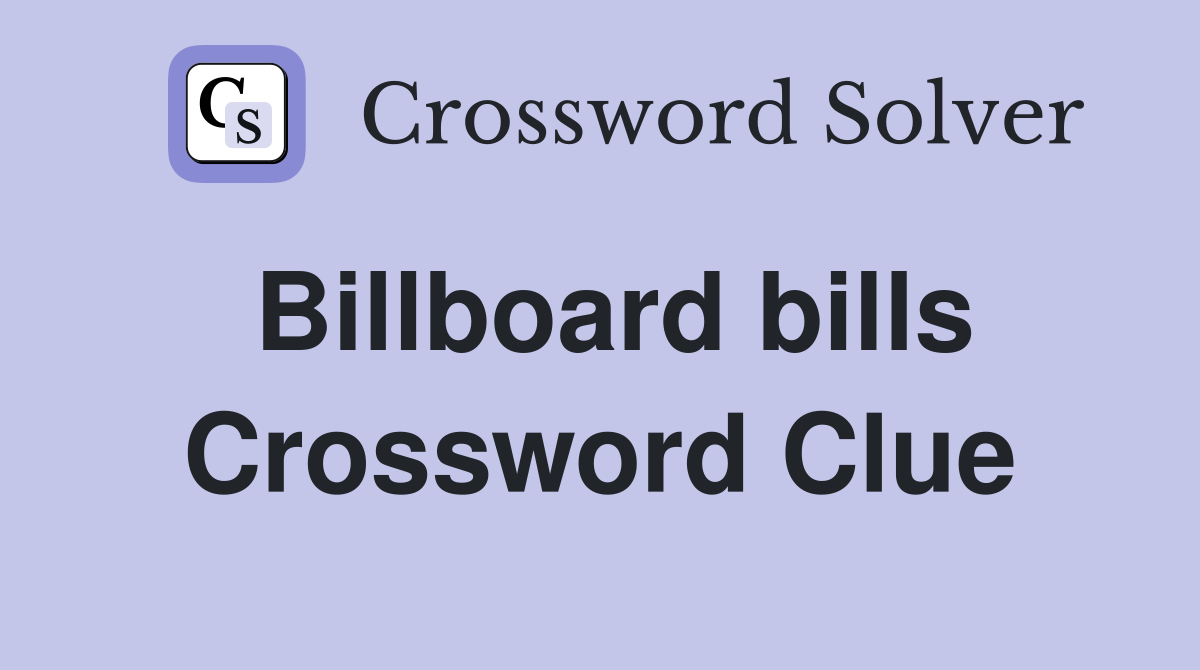 Billboard bills Crossword Clue