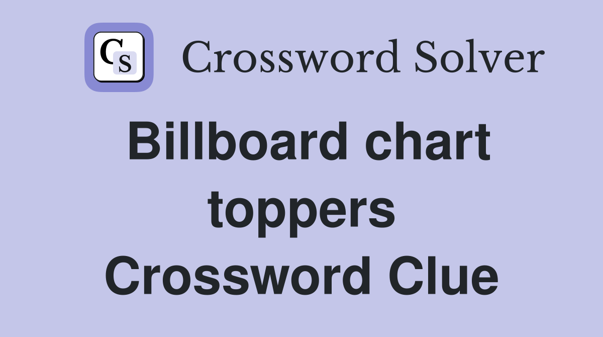 Billboard chart toppers Crossword Clue