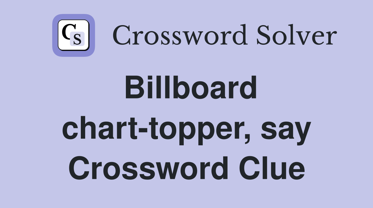 Billboard chart-topper, say Crossword Clue