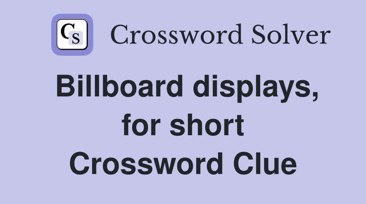 Billboard displays, for short Crossword Clue