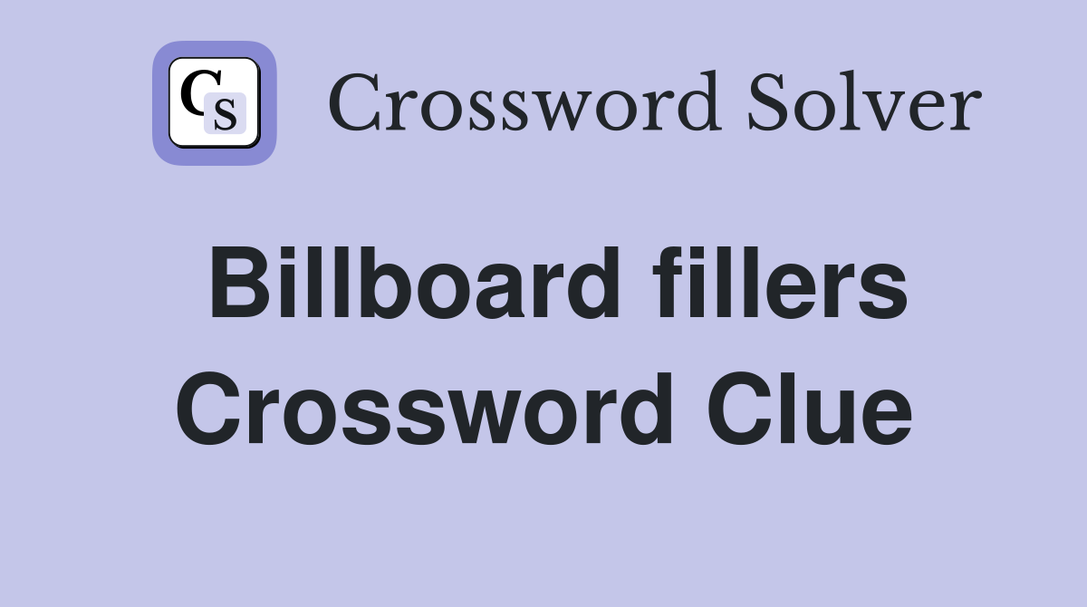 Billboard fillers Crossword Clue
