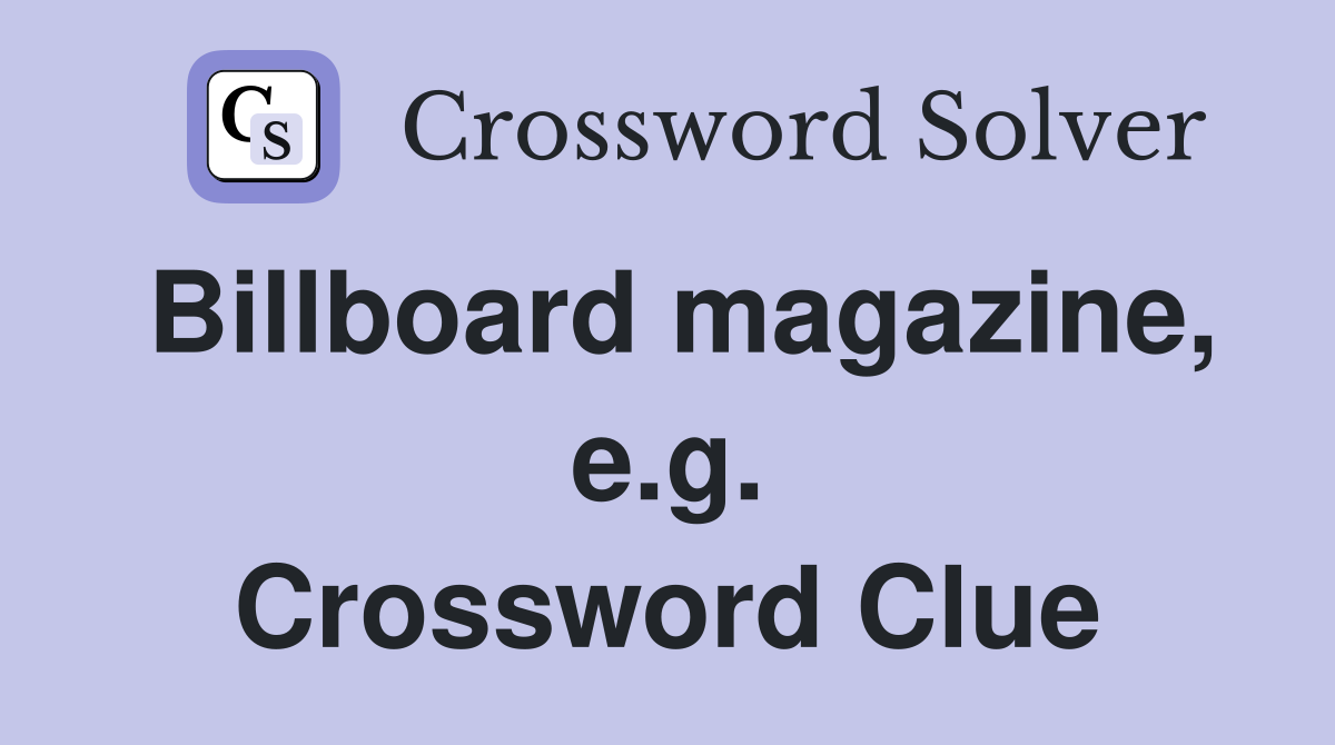 Billboard magazine, e.g. Crossword Clue