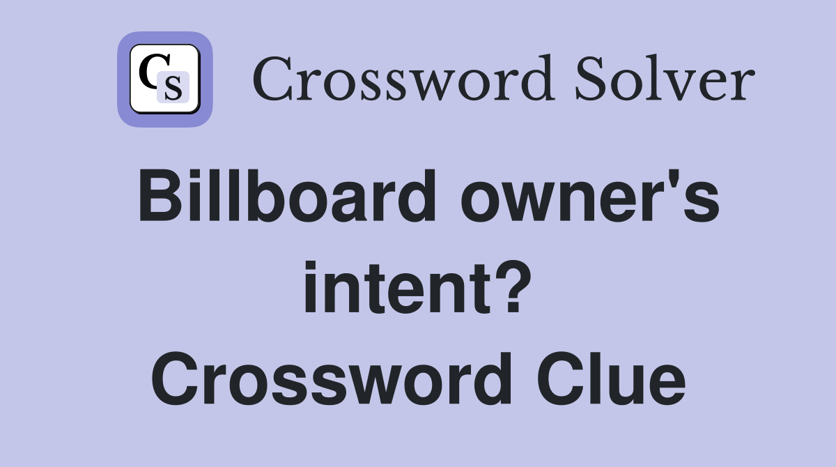Billboard owner's intent? Crossword Clue