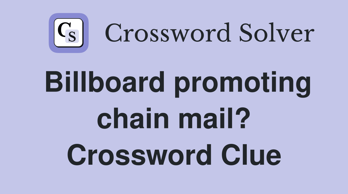Billboard promoting chain mail? Crossword Clue