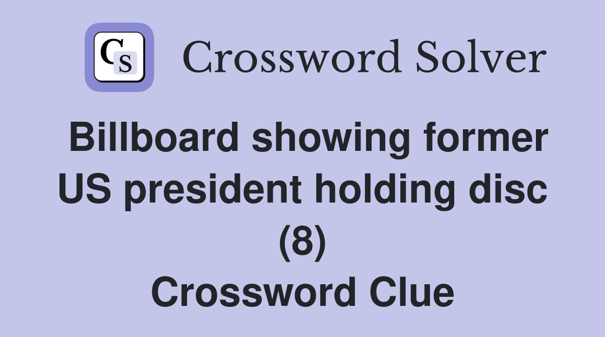 Billboard showing former US president holding disc (8) Crossword Clue