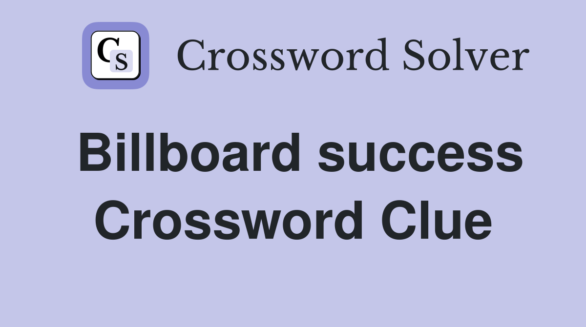 Billboard success Crossword Clue