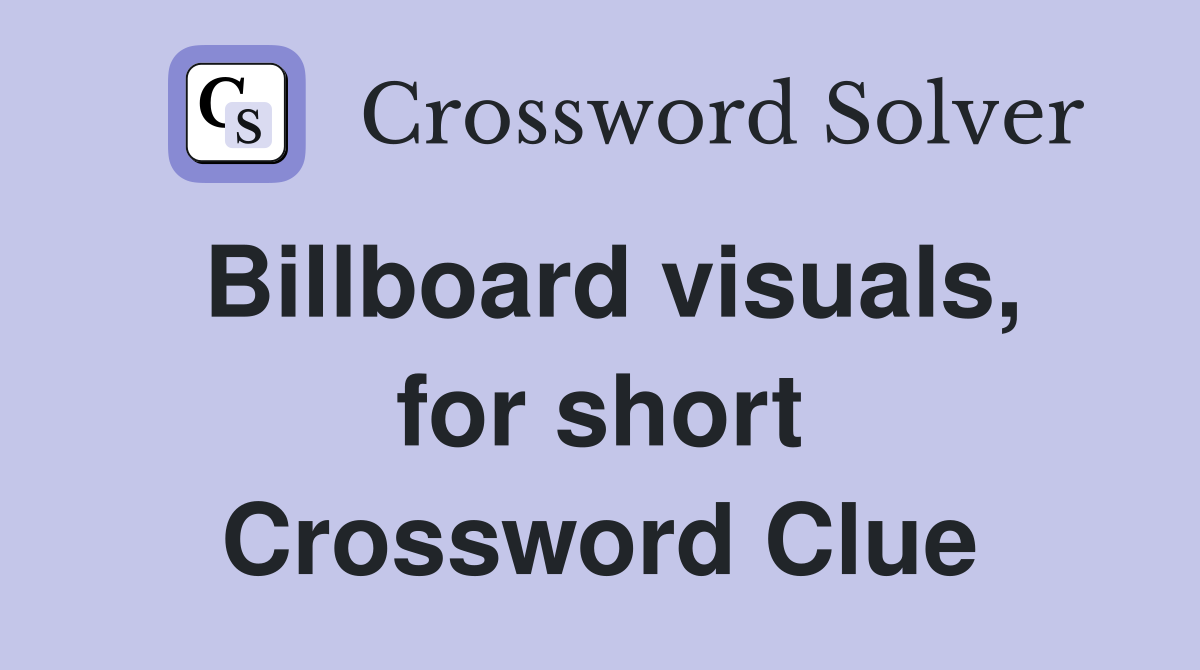 Billboard visuals, for short Crossword Clue