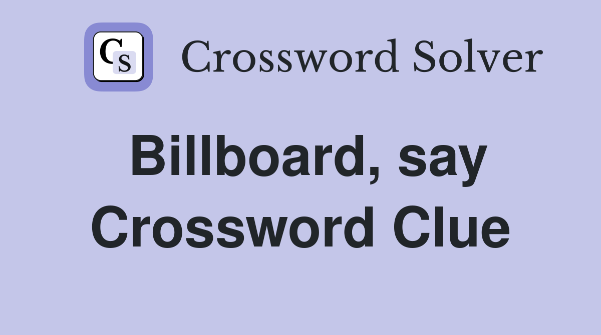 Billboard, say Crossword Clue