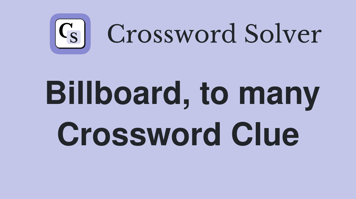 Billboard, to many Crossword Clue