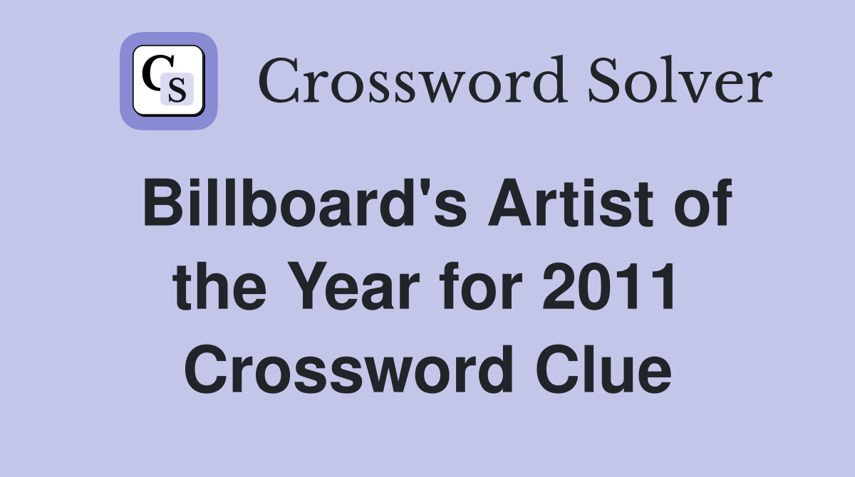 Billboard's Artist of the Year for 2011 Crossword Clue