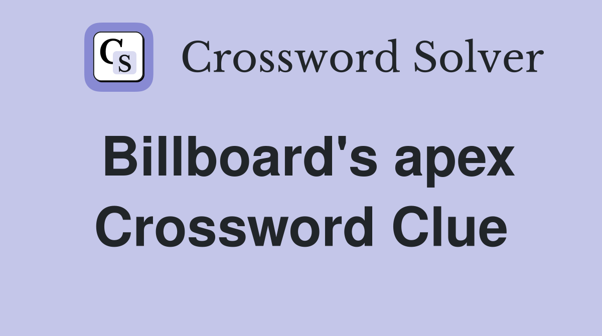 Billboard's apex Crossword Clue