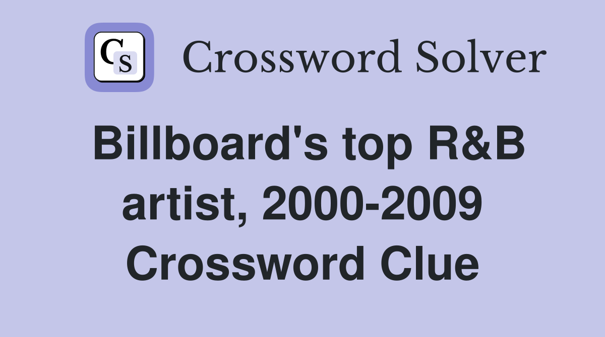 Billboard's top R&B artist, 2000-2009 Crossword Clue
