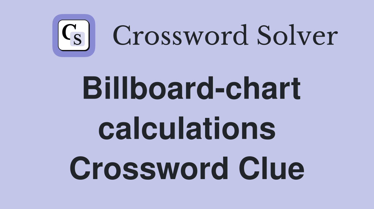 Billboard-chart calculations Crossword Clue
