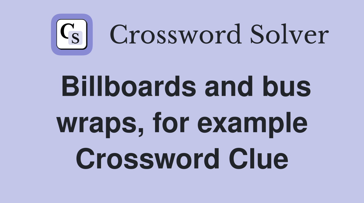 Billboards and bus wraps, for example Crossword Clue