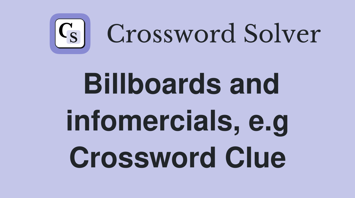 Billboards and infomercials, e.g Crossword Clue