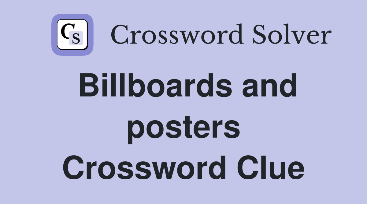 Billboards and posters Crossword Clue