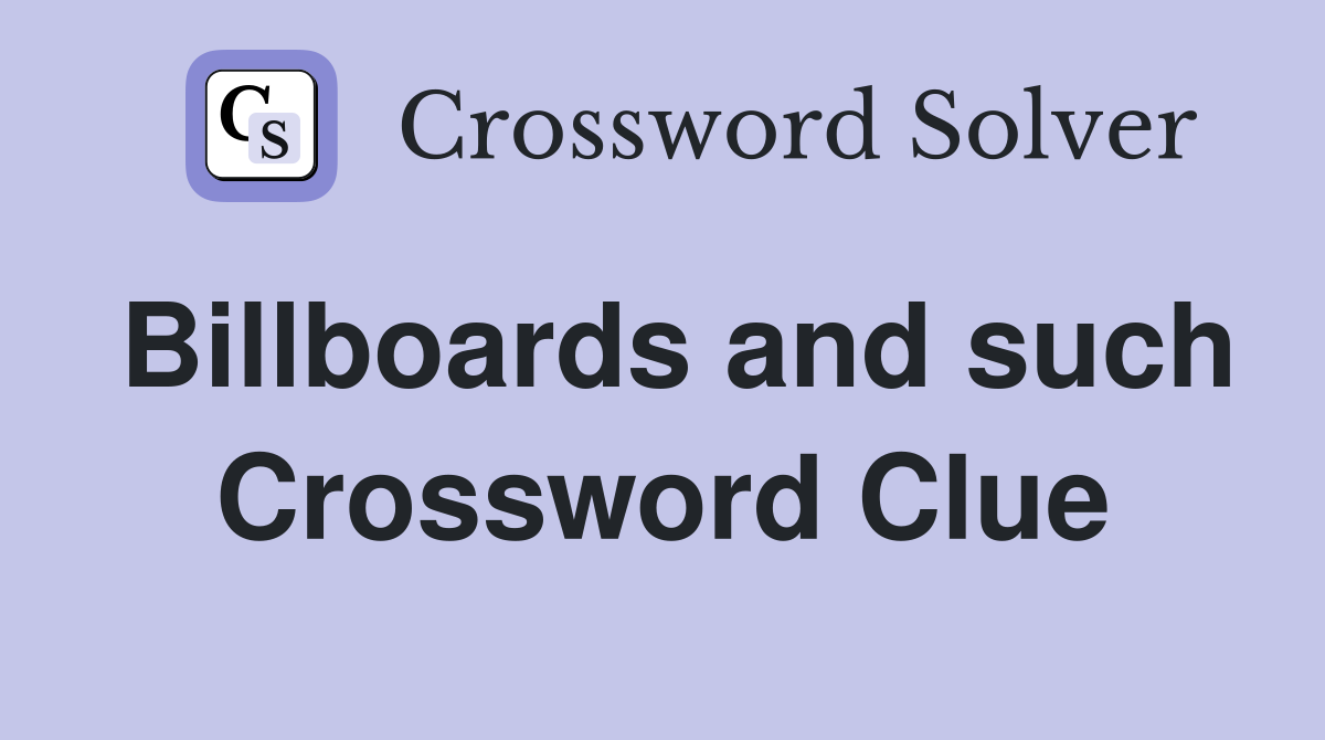 Billboards and such Crossword Clue