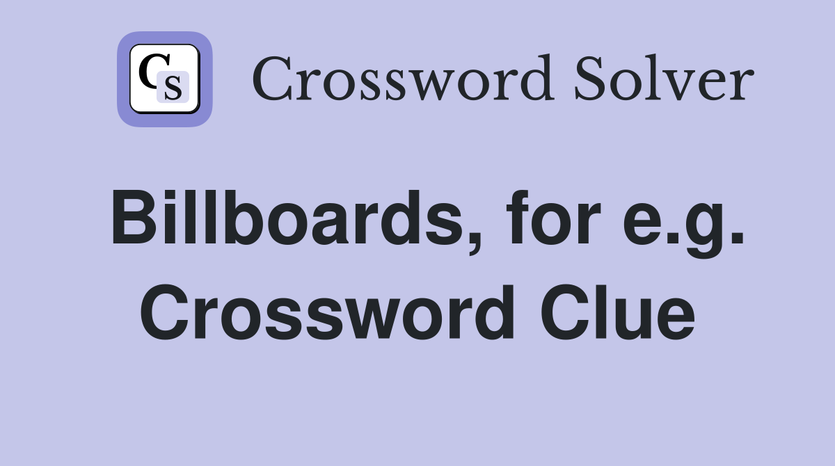 Billboards, for e.g. Crossword Clue