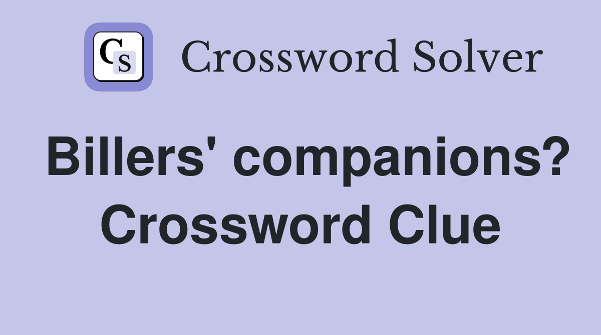Billers' companions? Crossword Clue
