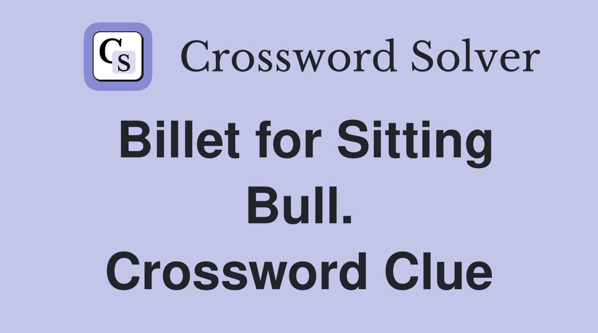 Billet for Sitting Bull. Crossword Clue