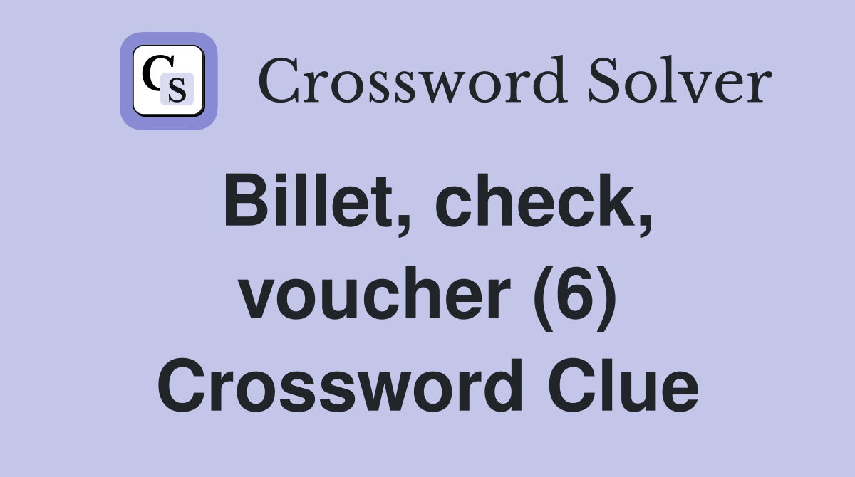 Billet, check, voucher (6) Crossword Clue