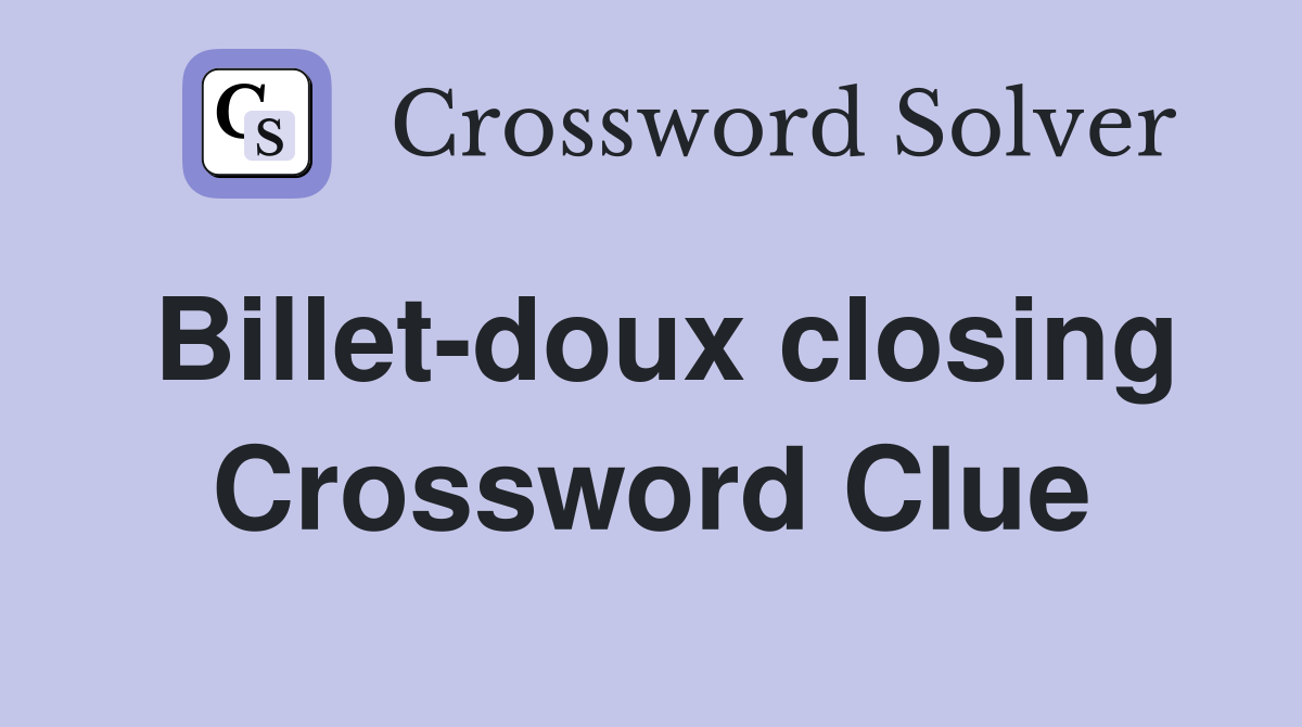 Billet-doux closing Crossword Clue