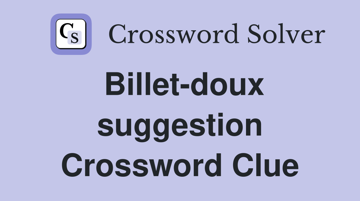 Billet-doux suggestion Crossword Clue