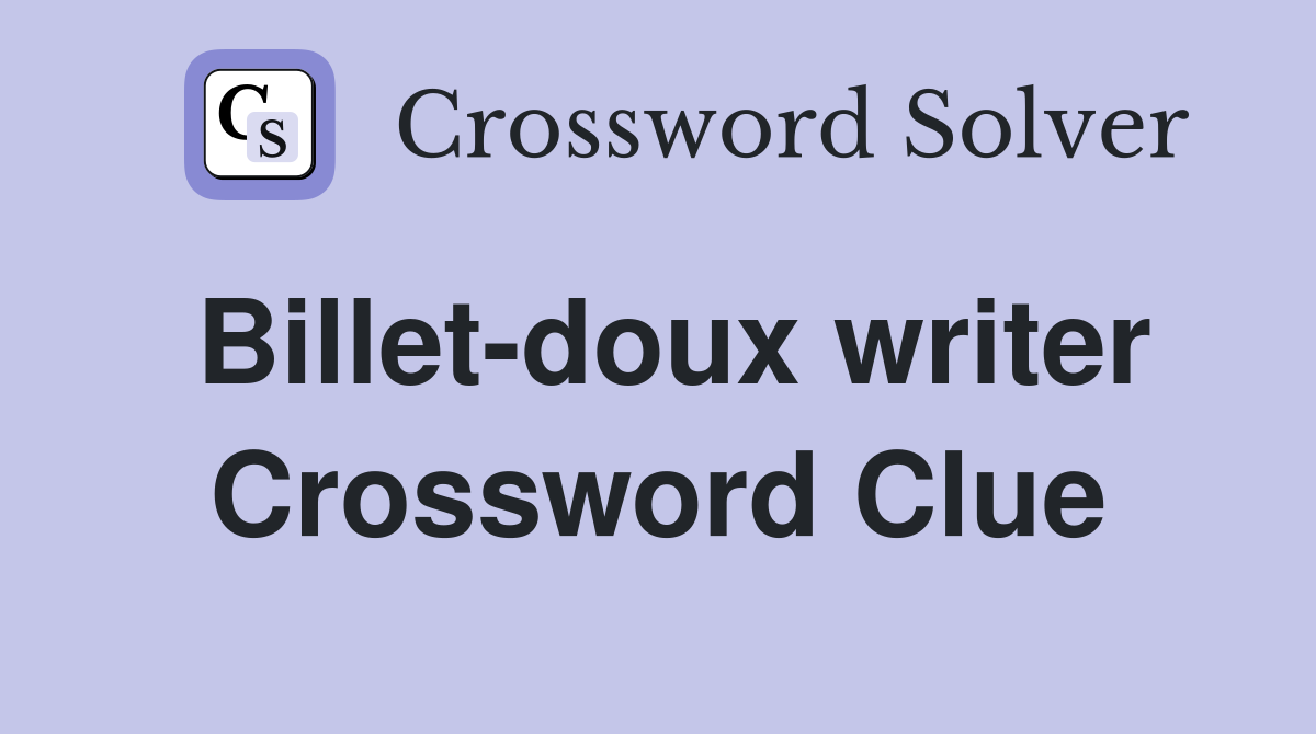 Billet-doux writer Crossword Clue