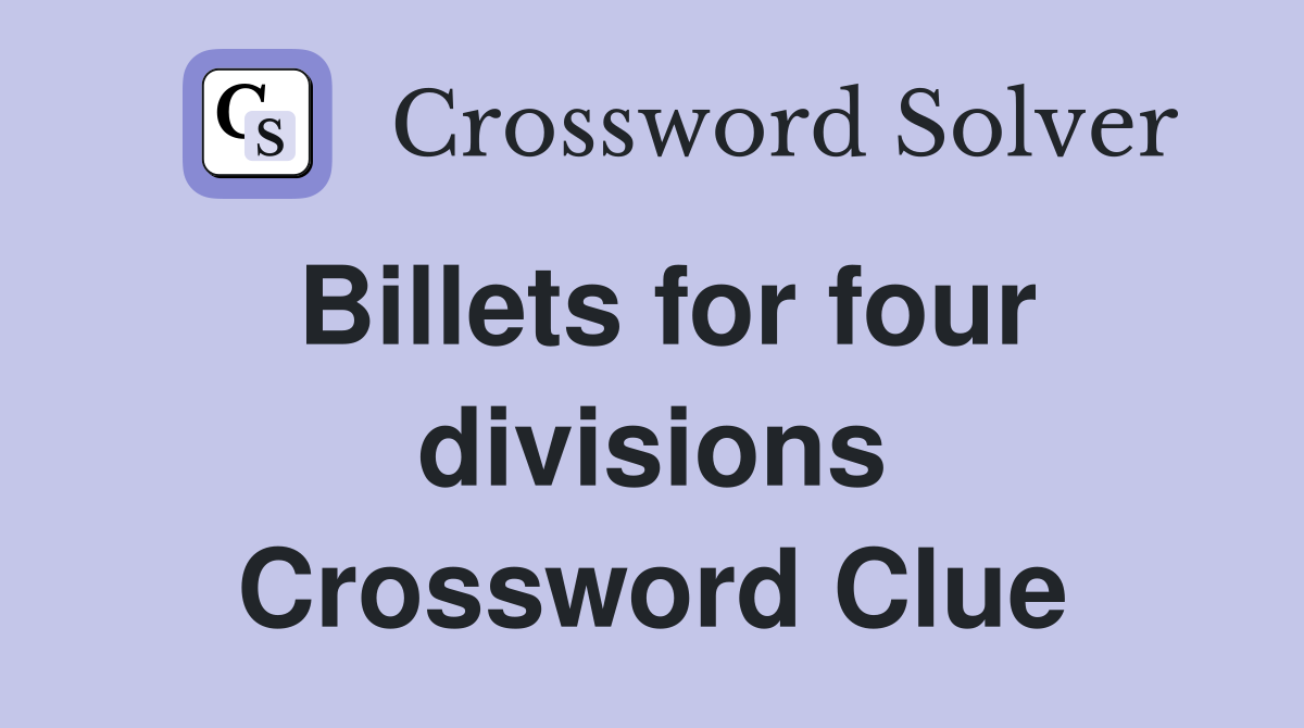 Billets for four divisions Crossword Clue