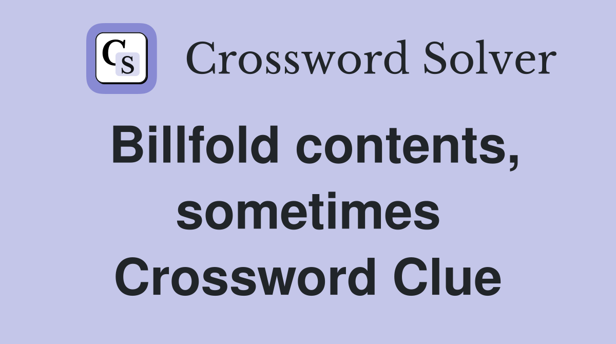 Billfold contents, sometimes Crossword Clue
