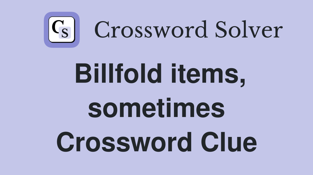 Billfold items, sometimes Crossword Clue