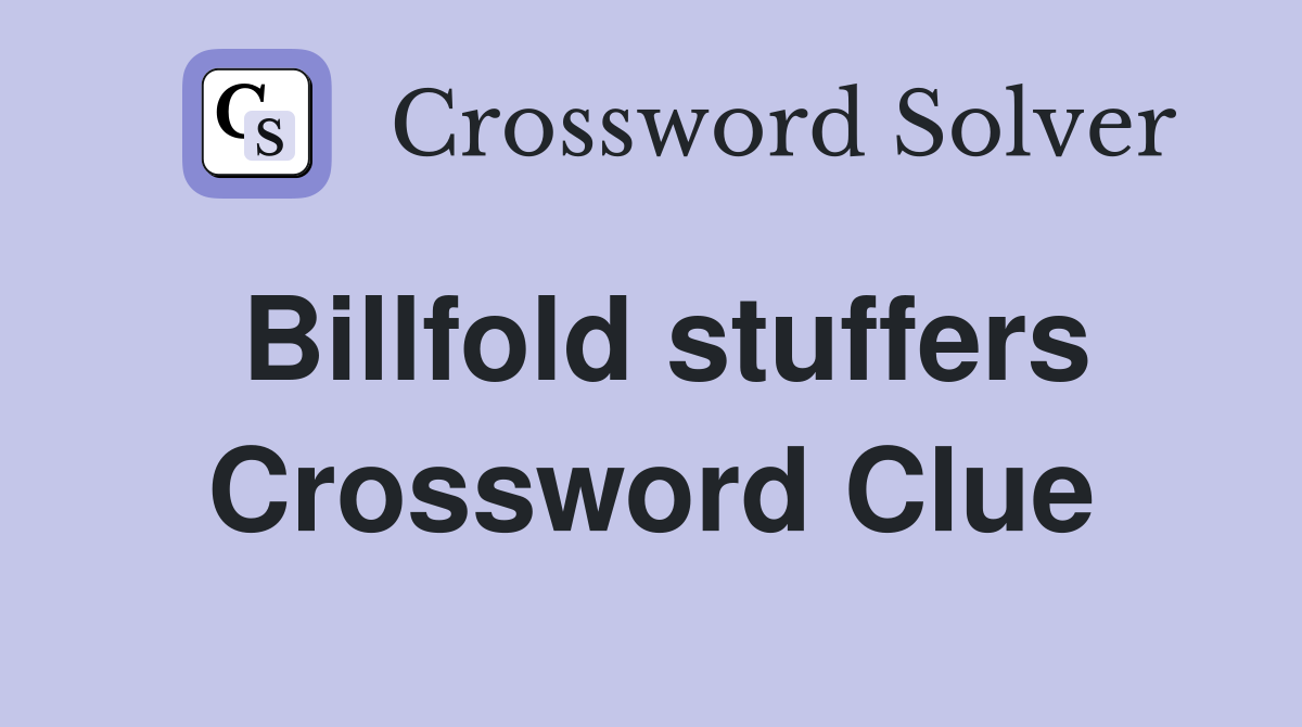 Billfold stuffers Crossword Clue
