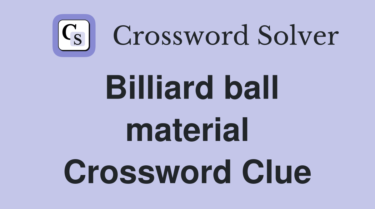 Billiard ball material Crossword Clue