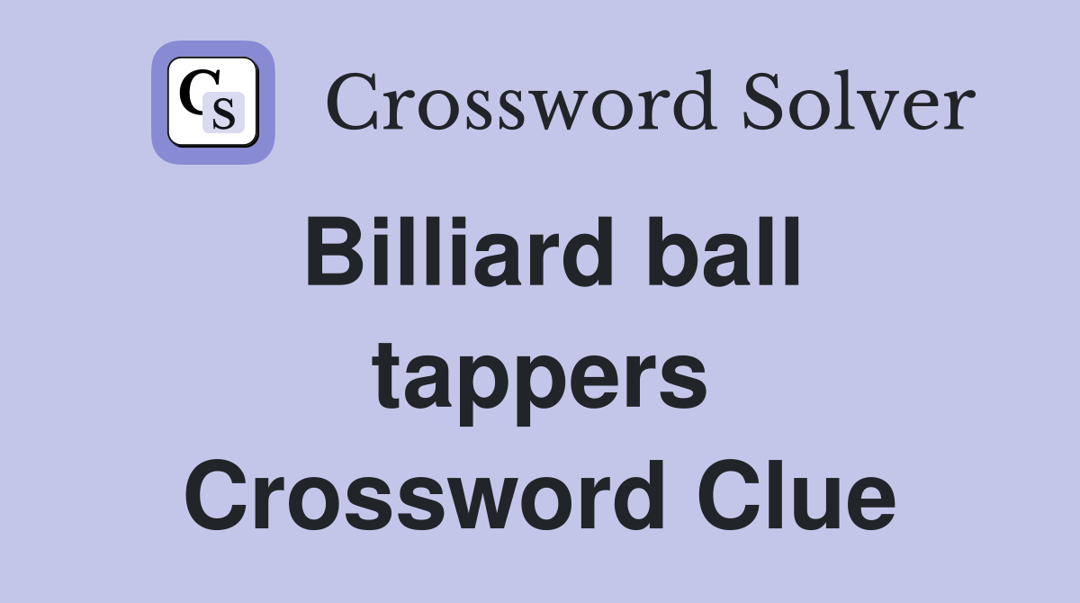 Billiard ball tappers Crossword Clue