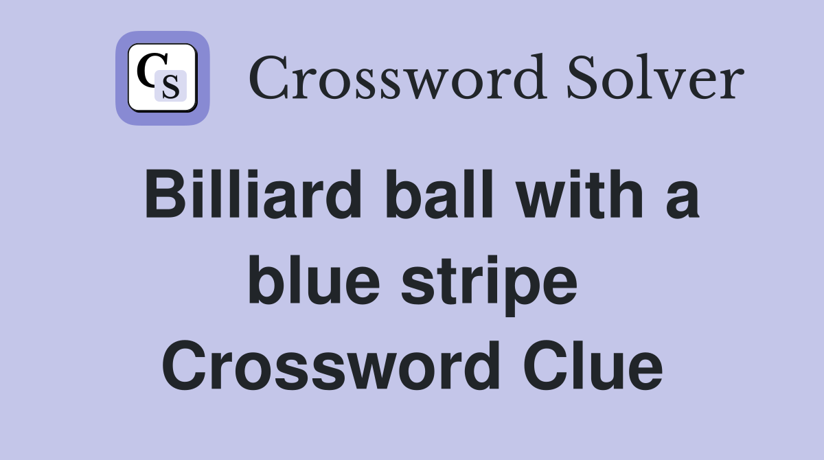 Billiard ball with a blue stripe Crossword Clue
