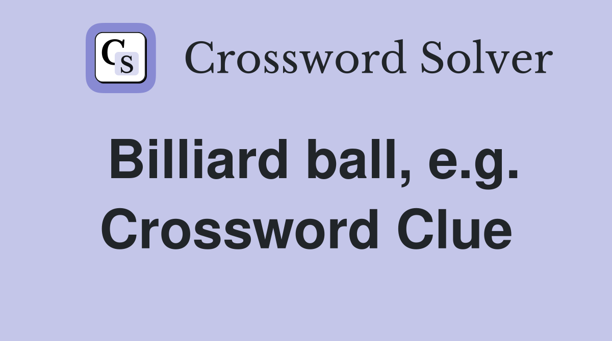 Billiard ball, e.g. Crossword Clue