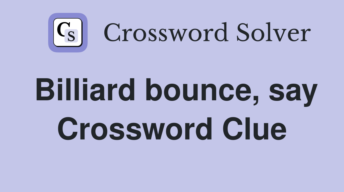 Billiard bounce, say Crossword Clue