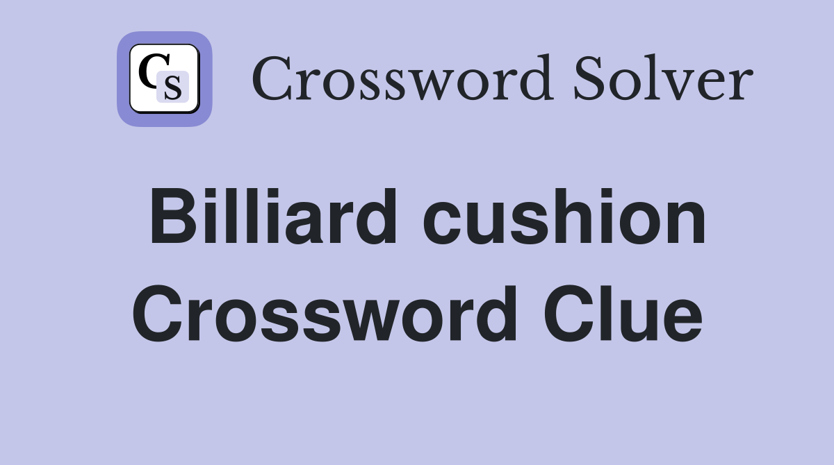 Billiard cushion Crossword Clue