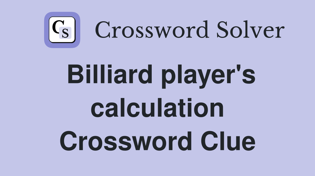 Billiard player's calculation Crossword Clue